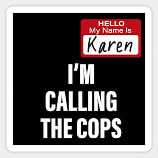 Hello My Name Is Karen I'm calling the Cops Magnet